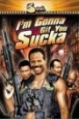 I'M GONNA GIT YOU SUCKA