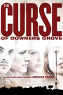 CURSE OF DOWNERS GROVE