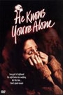 HE KNOWS YOU'RE ALONE