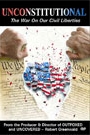 UNCONSTITUTIONAL: THE WAR ON OUR CIVIL LIBERTIES