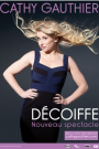 CATHY GAUTHIER - DECOIFFE: LE SPECTACLE INTEGRAL