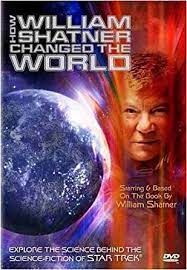 HOW WILLIAM SHATNER CHANGED THE WORLD